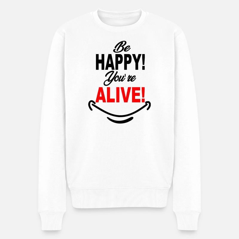 Be_Happy_You-re_Alive - Männer Premium Bio Pullover - Weiß
