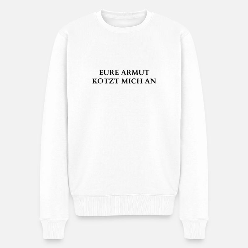EURE ARMUT KOTZT MICH AN - Männer Premium Bio Pullover - Weiß