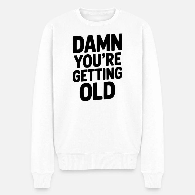 Verdammt, du wirst alt - Männer Premium Bio Pullover - Weiß