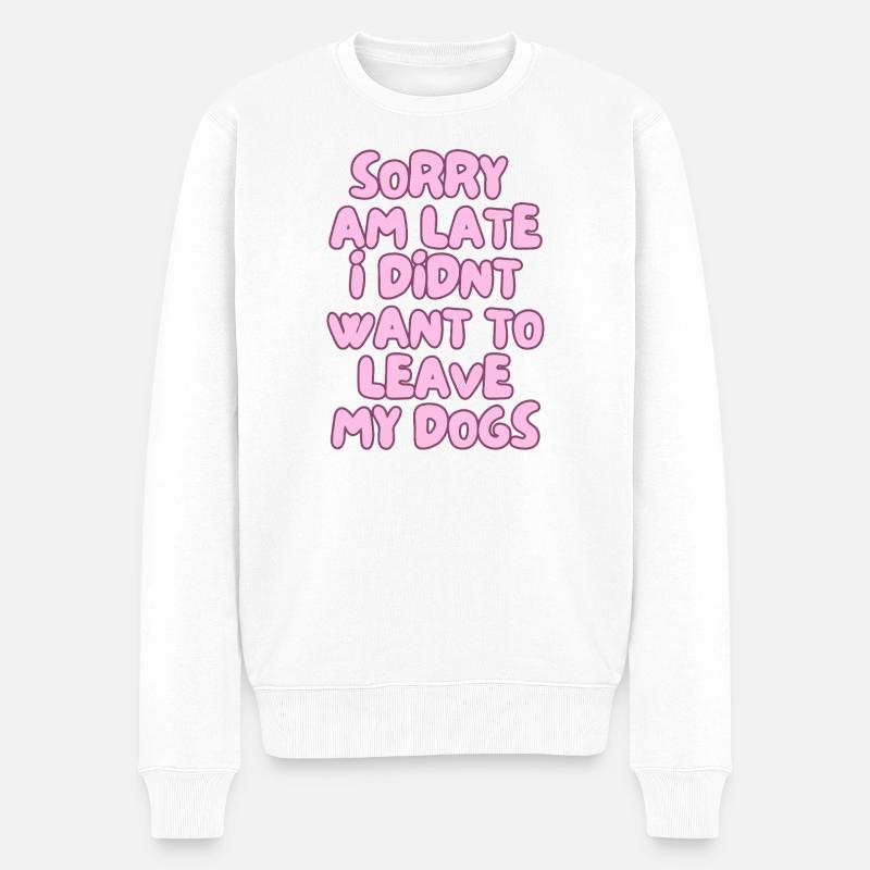 Tut mir leid, dass ich zu spät komme, ich wollte meine Hunde nicht verlassen - Männer Premium Bio Pullover - Weiß