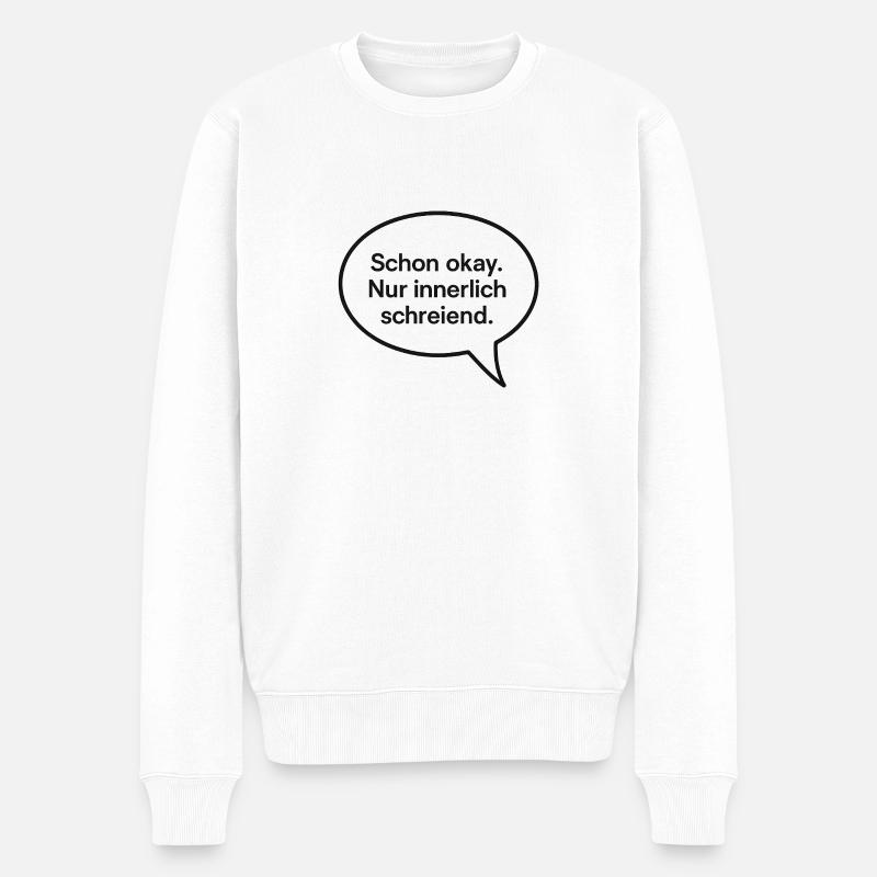 Schon okay. Nur innerlich schreiend. - Männer Premium Bio Pullover - Weiß
