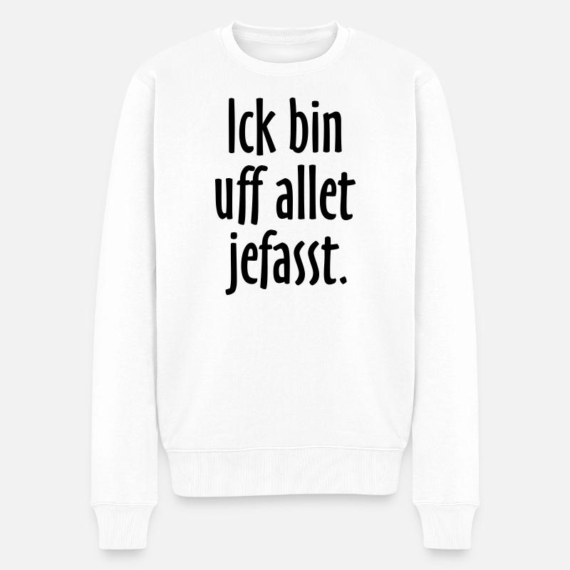 Lustige Berlin Sprüche: Ich bin auf alles gefasst - Männer Premium Bio Pullover - Weiß