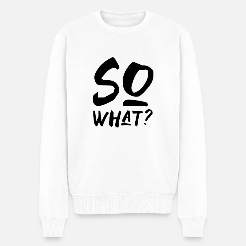 so what na und Spruch Schrift Englisch - Männer Premium Bio Pullover - Weiß