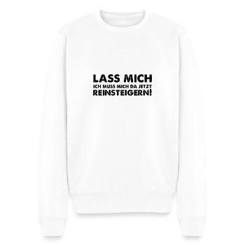 Lass mich ich muss mich da jetzt reinsteigern! - Männer Premium Bio Pullover - Weiß - Vorne - Thijin (182cm)