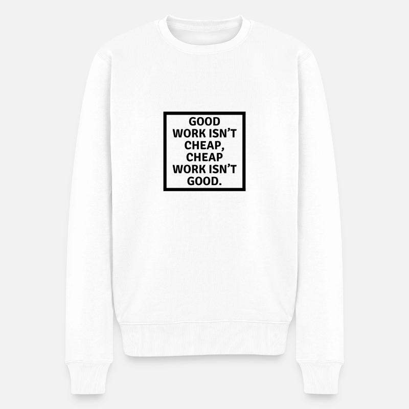 Good work isn t cheap cheap work isn t good - Männer Premium Bio Pullover - Weiß