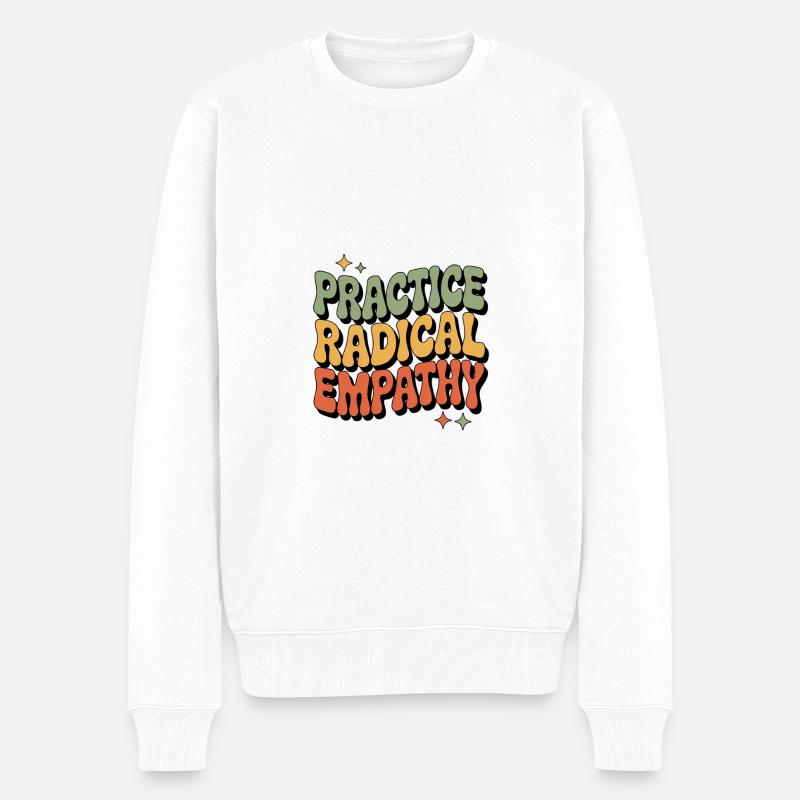 Radikale Empathie ausüben Cooles Statement - Männer Premium Bio Pullover - Weiß