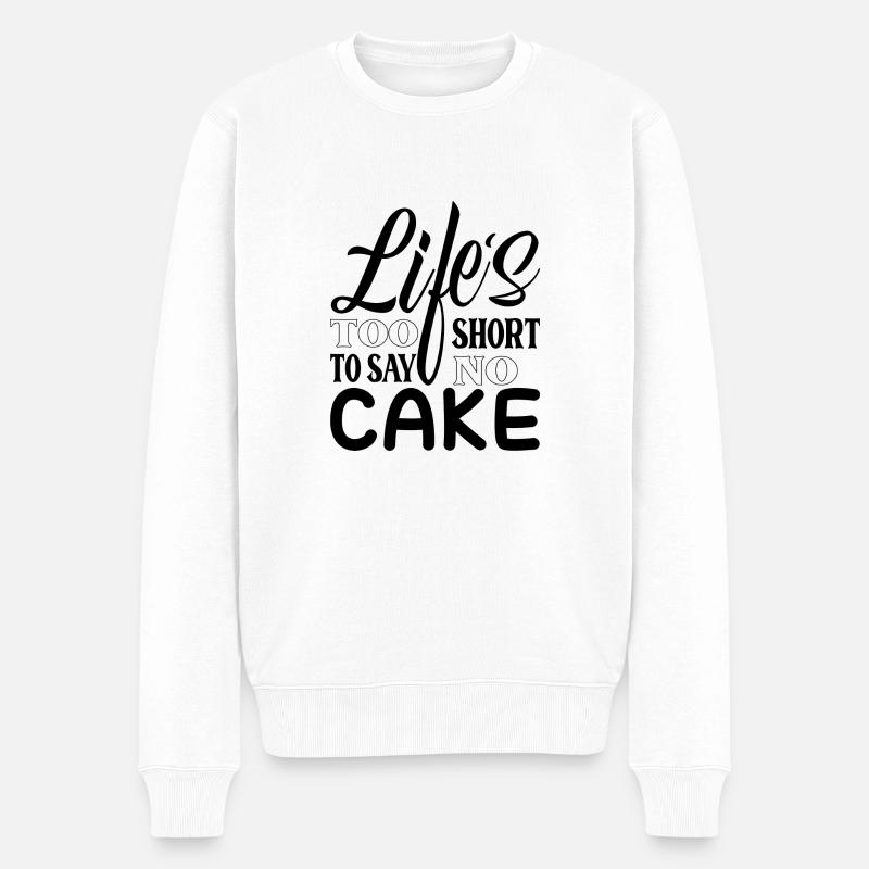 LIFE S TOO SHORT TO SAY NO CAKE - Pull Premium bio Homme - blanc