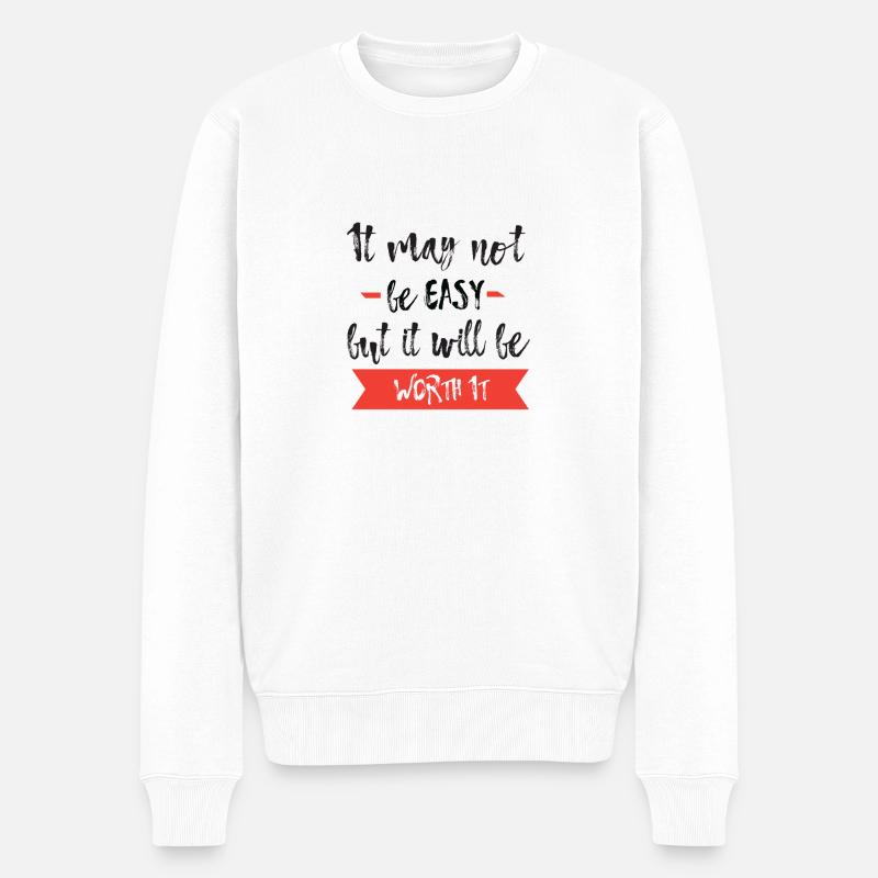 Es kann nicht einfach sein, aber es wird es wert sein T-Shirt - Männer Premium Bio Pullover - Weiß
