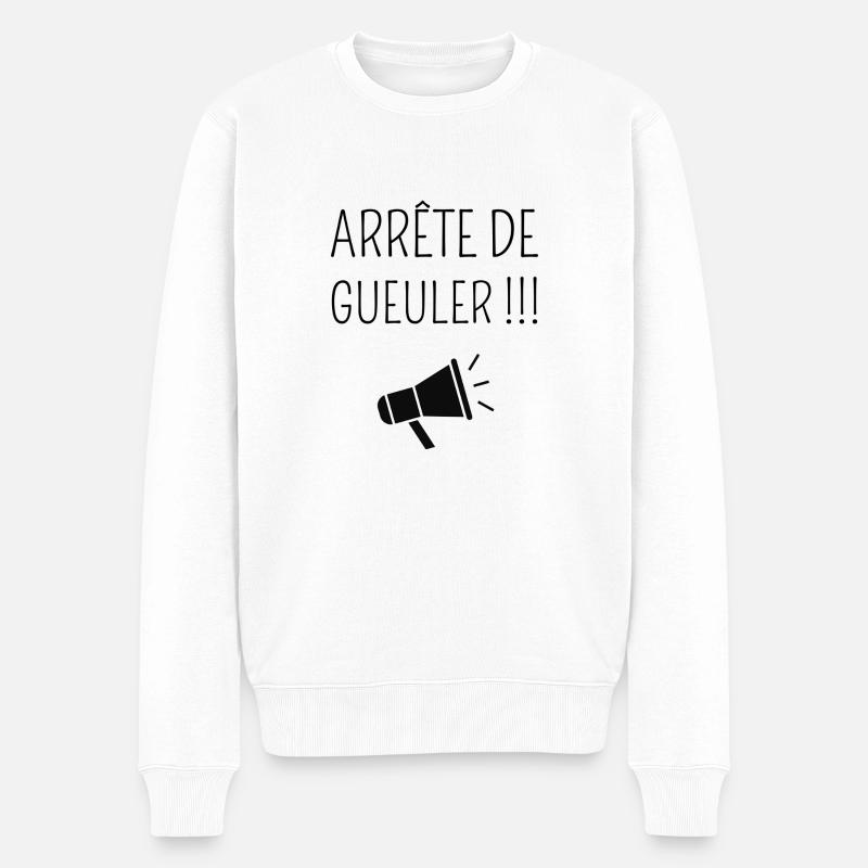 Arrête de Gueuler ! - Pull Premium bio Homme - blanc