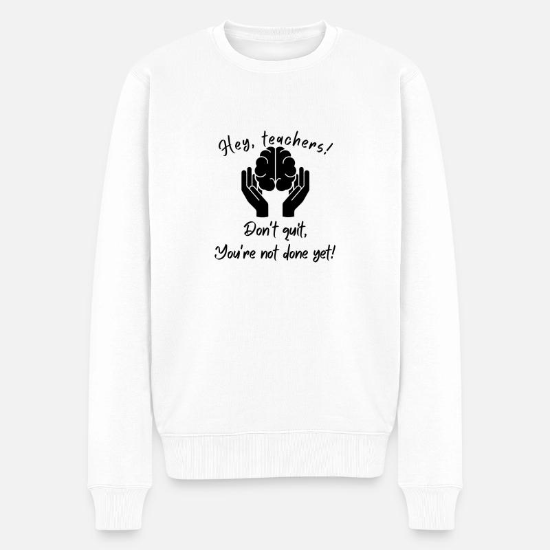 Teachers you're not done yet! - Pull Premium bio Homme - blanc