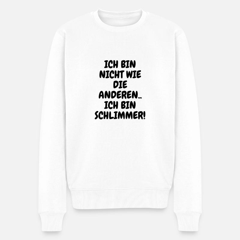 Ich bin nicht wie die anderen Ich bin schlimmer! - Männer Premium Bio Pullover - Weiß