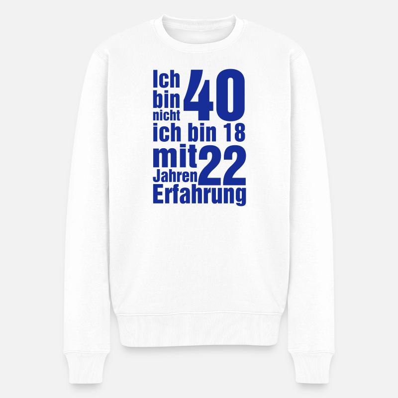 Ich bin nicht 40 Ich bin 18 mit 22 Jahre Erfahrung - Männer Premium Bio Pullover - Weiß
