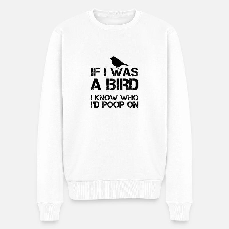 If I was a bird I know who I'd poop on - Männer Premium Bio Pullover - Weiß