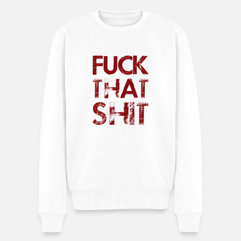 Fuck That Shit - Pull Premium bio Homme - blanc