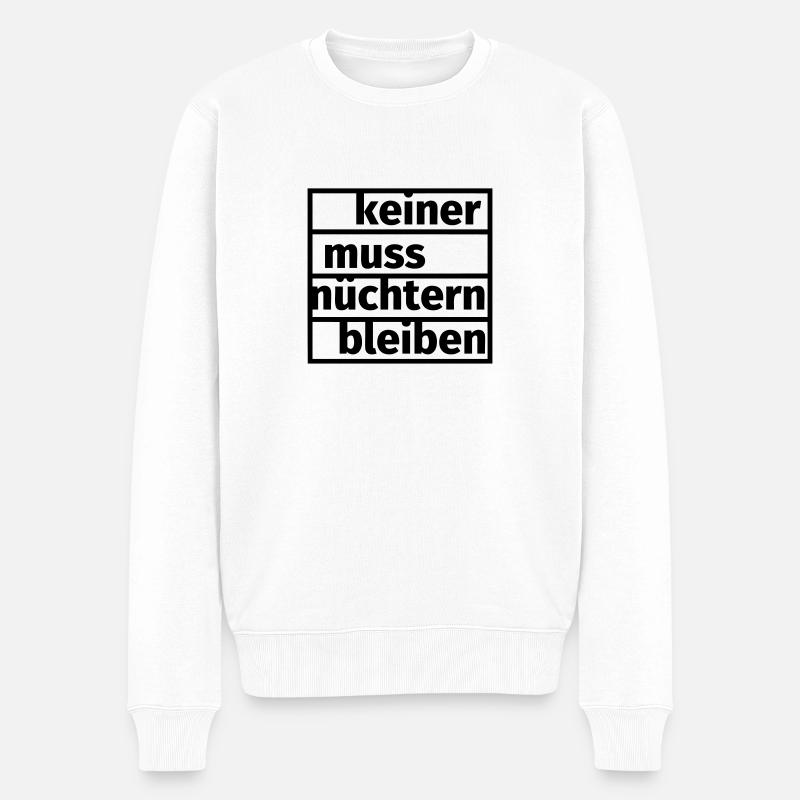 Keiner muss nüchtern bleiben - Männer Premium Bio Pullover - Weiß