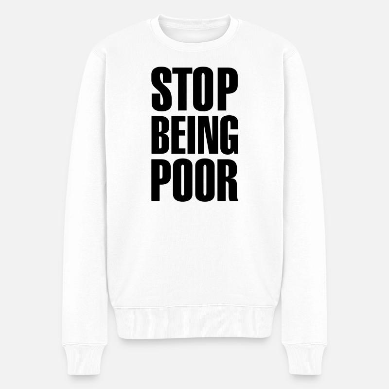 Stop being poor - Männer Premium Bio Pullover - Weiß