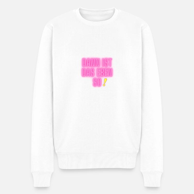Spruch im neon Stil - "Dann ist das eben so!" - Männer Premium Bio Pullover - Weiß
