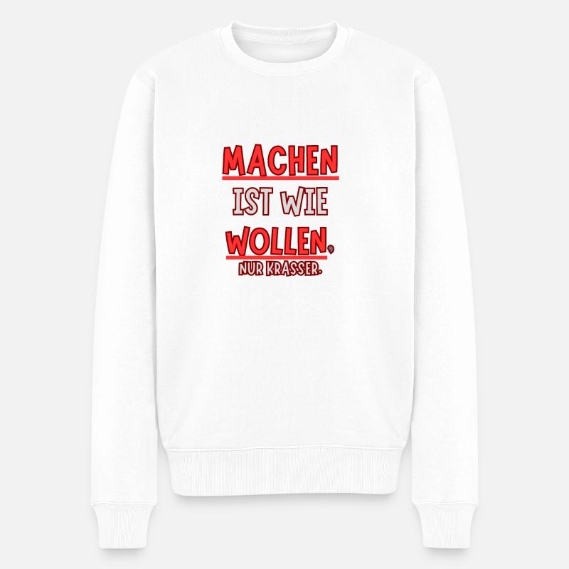 Machen ist wie wollen nur Krasser - Männer Premium Bio Pullover - Weiß