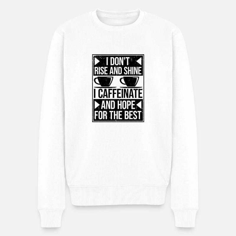 I Don't Rise And Shine I Caffeinate And Hope Witz - Männer Premium Bio Pullover - Weiß
