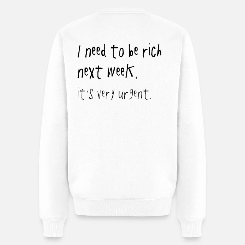Need To Be Rich Next Week Urgent Spruch - Männer Premium Bio Pullover - Weiß