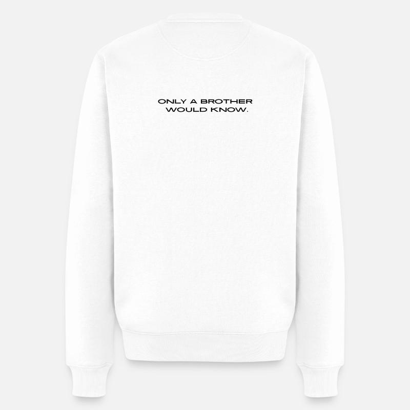 « Seul un frère le saurait. » - Pull Premium bio Homme - blanc