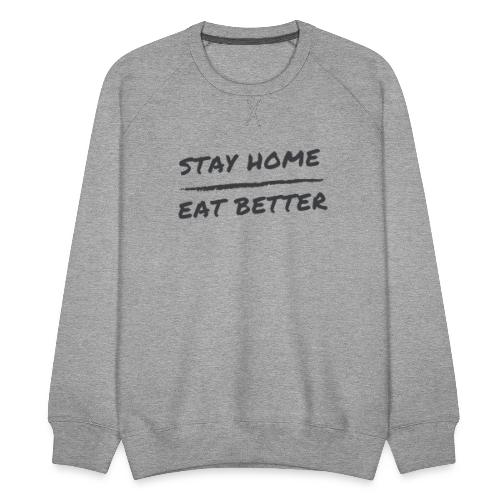 Stay Home Eat Better - Männer Premium Pullover