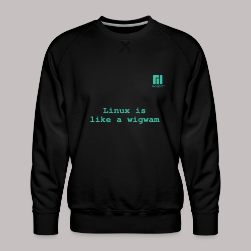 Linux is like a wigwam ... (darkmode) - Men's Premium Sweatshirt