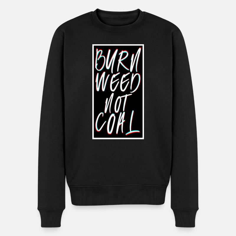 Burn weed not coal Spruch - Männer Premium Bio Pullover - Schwarz