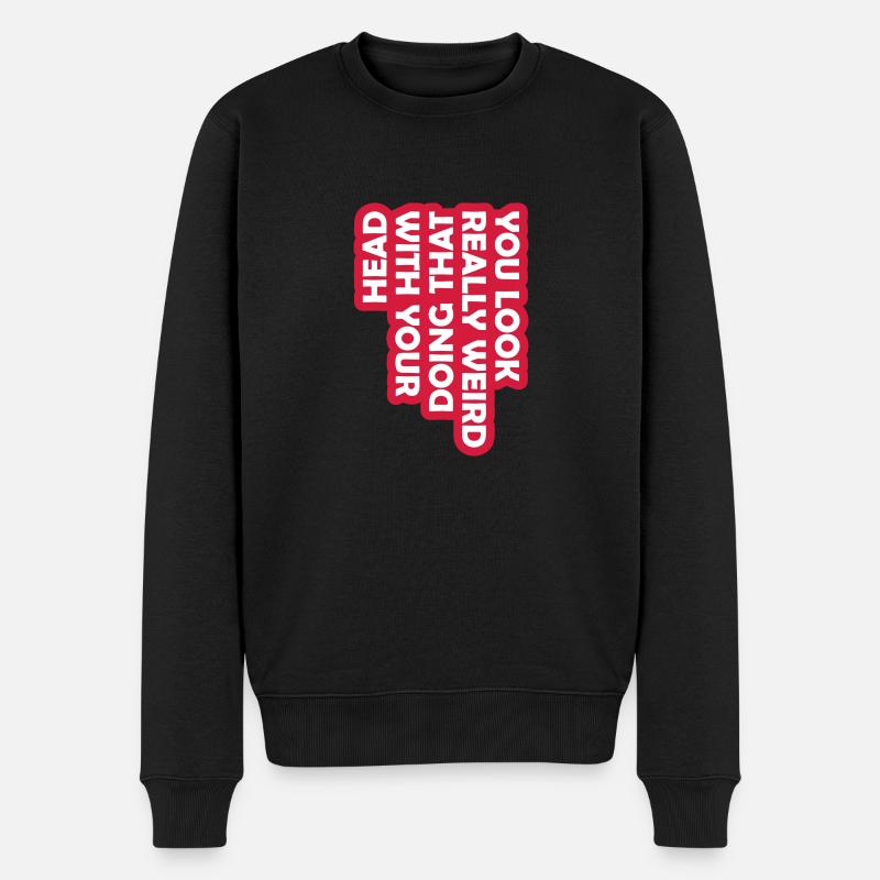 you look really weird - Männer Premium Bio Pullover - Schwarz