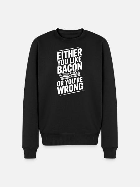 Either You Like Bacon or You’re Wrong - Men's Premium Organic Jumper - black