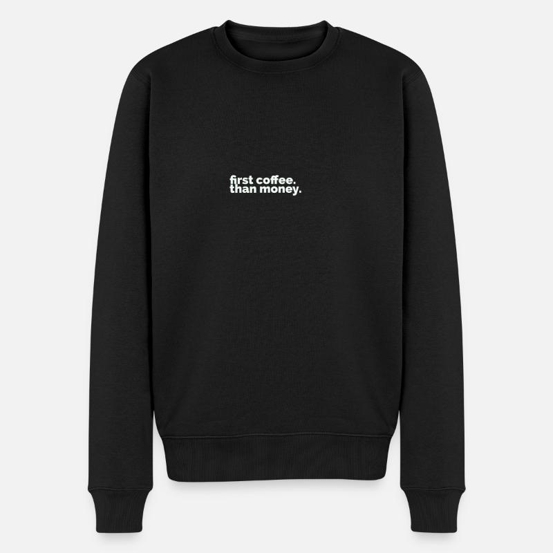 first coffee, than money. - Männer Premium Bio Pullover - Schwarz