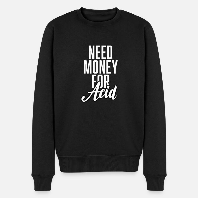 Need Money For Acid - Männer Premium Bio Pullover - Schwarz