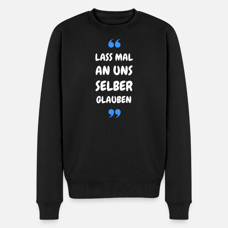 Lass mal an uns selber glauben - Männer Premium Bio Pullover - Schwarz