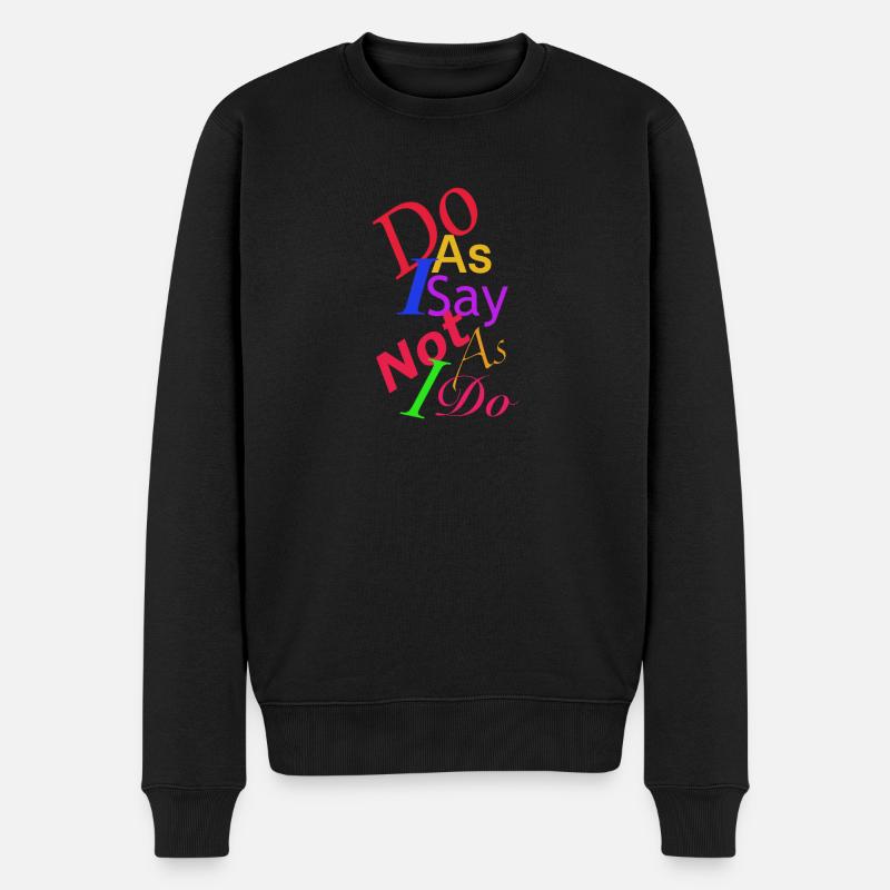 Tue, was ich sage - Männer Premium Bio Pullover - Schwarz