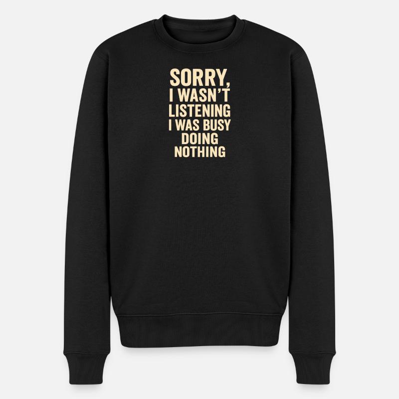 Entschuldigung, ich höre nicht zu; Nichts tun - Männer Premium Bio Pullover - Schwarz