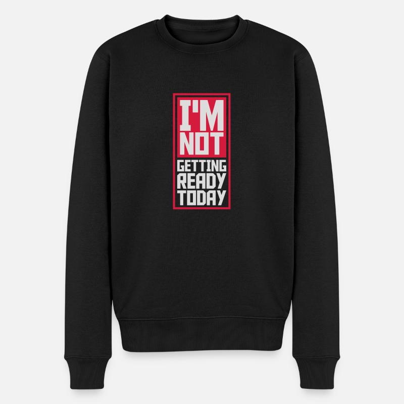 not getting ready today - Men's Premium Organic Jumper - black