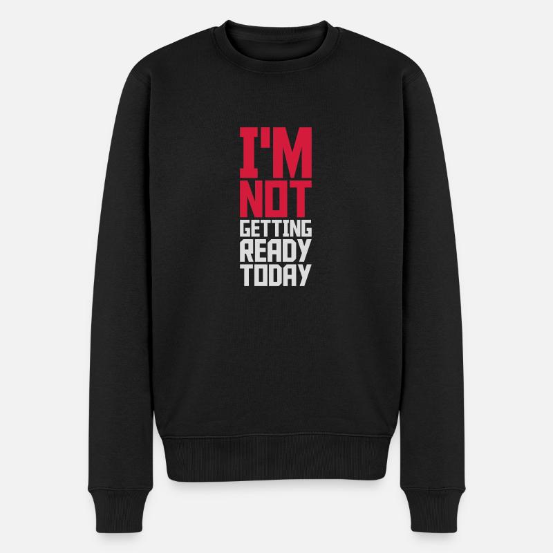 not getting ready today - Männer Premium Bio Pullover - Schwarz