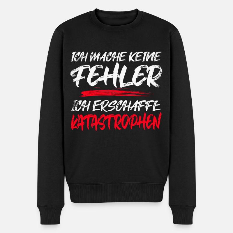 ICH MACHE KEINE FEHLER ICH ERSCHAFFE KATASTROPHEN - Männer Premium Bio Pullover - Schwarz