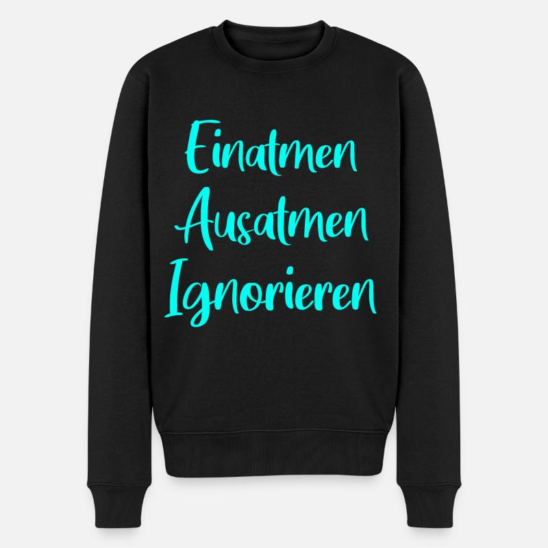 Einatmen Ausatmen Ignorieren - Männer Premium Bio Pullover - Schwarz