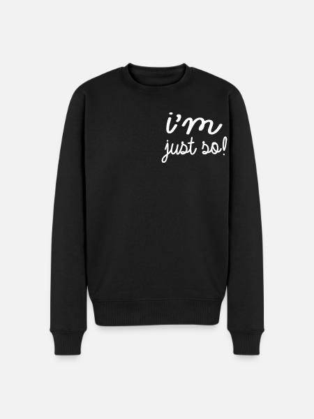 i m just so! - Männer Premium Bio Pullover - Schwarz