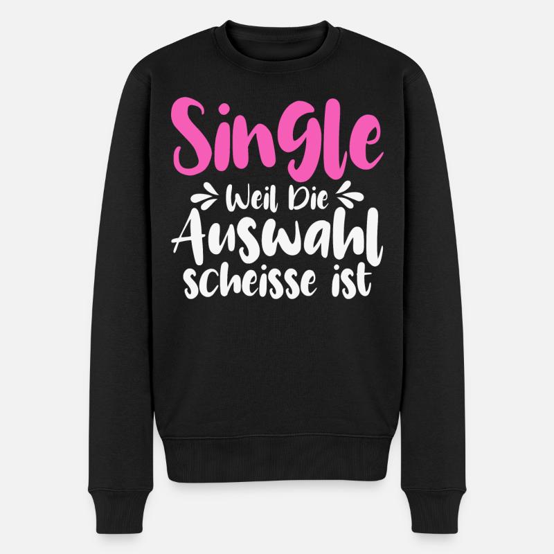 Single Weil Die Auswahl Scheisse Ist - Männer Premium Bio Pullover - Schwarz