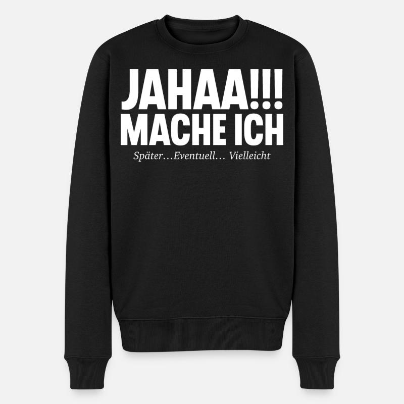 Jahaa!!! Mache Ich SPÄTER EVENTUELL VIELLEICHT - Männer Premium Bio Pullover - Schwarz