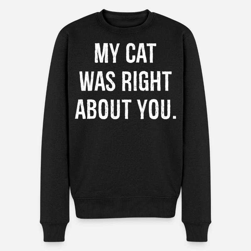 Meine Katze hatte recht mit deinem lustigen Hemd - Männer Premium Bio Pullover - Schwarz