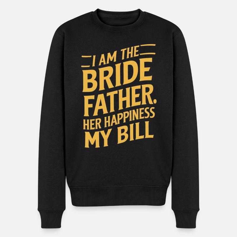 bride father Bride's Dad Joke Her Happiness Bill - Männer Premium Bio Pullover - Schwarz