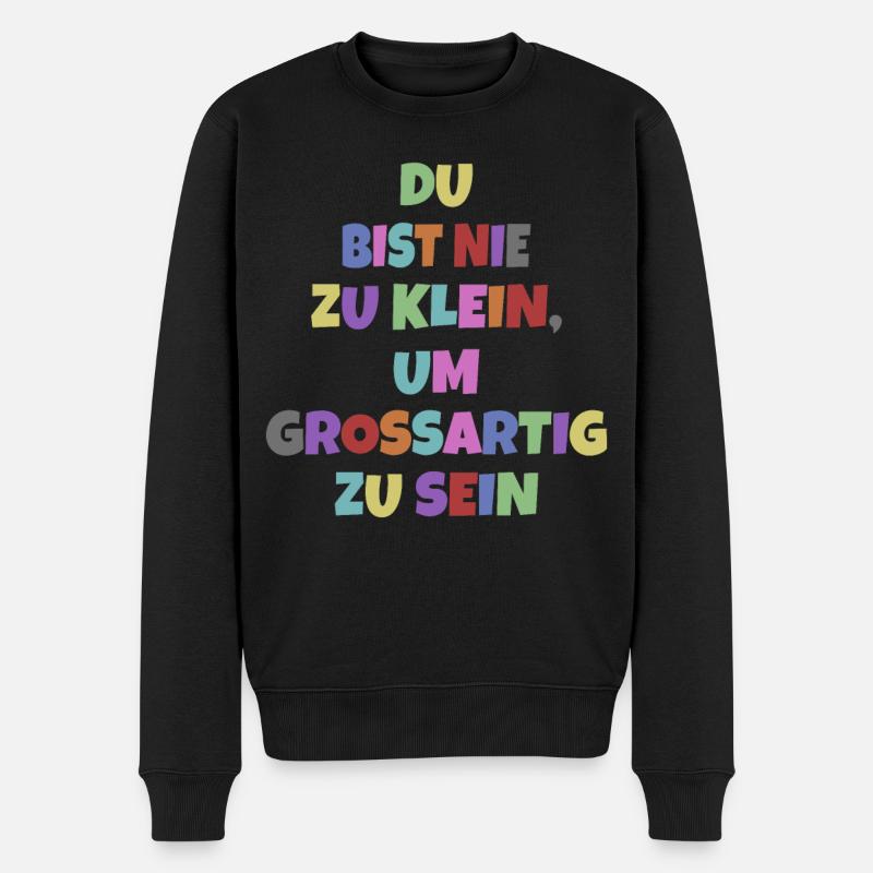 Du Bist Nie Zu Klein Um Großartig Zu Sein Motiv - Männer Premium Bio Pullover - Schwarz