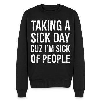 taking a sick day cuz I m sick of people - Men's Premium Organic Jumper - black - Front - Nico (187cm)