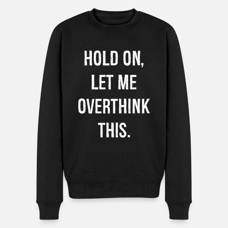 hold on let me overthink this - Männer Premium Bio Pullover - Schwarz