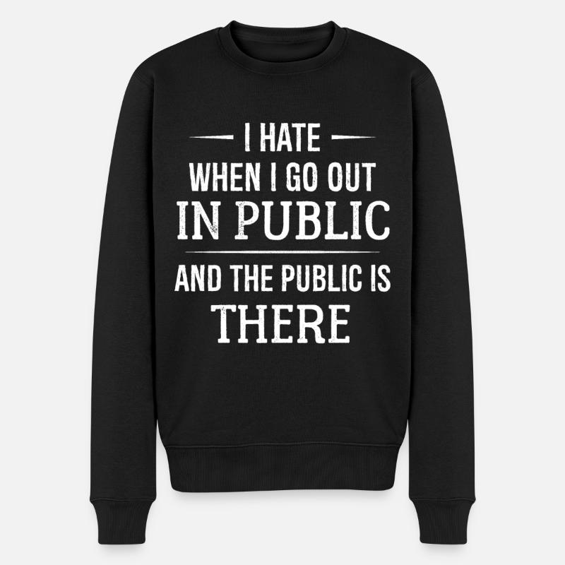 I hate when I go out in public - Männer Premium Bio Pullover - Schwarz