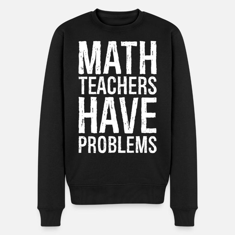 math teachers have problems - Männer Premium Bio Pullover - Schwarz