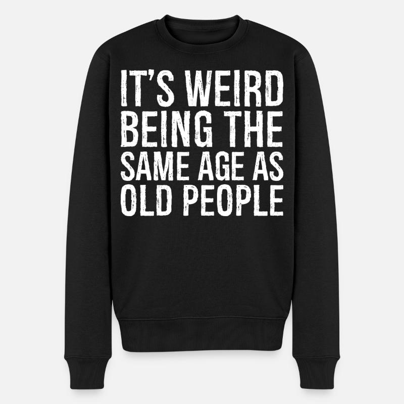 It's weird being the same age as old people - Männer Premium Bio Pullover - Schwarz